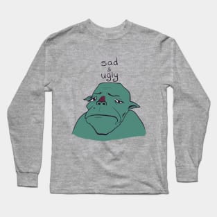 Sad & Ugly Long Sleeve T-Shirt